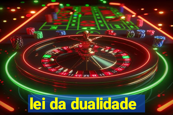 lei da dualidade