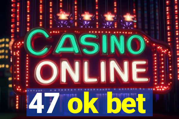 47 ok bet