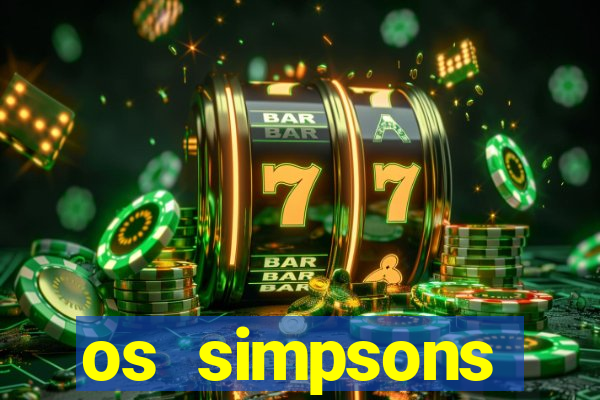 os simpsons assistir online dublado