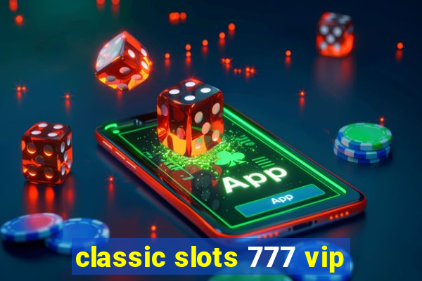 classic slots 777 vip