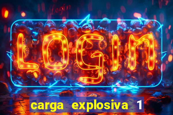 carga explosiva 1 filme completo dublado topflix