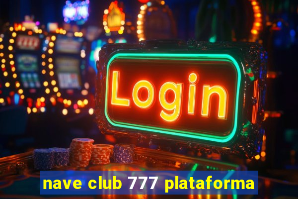 nave club 777 plataforma