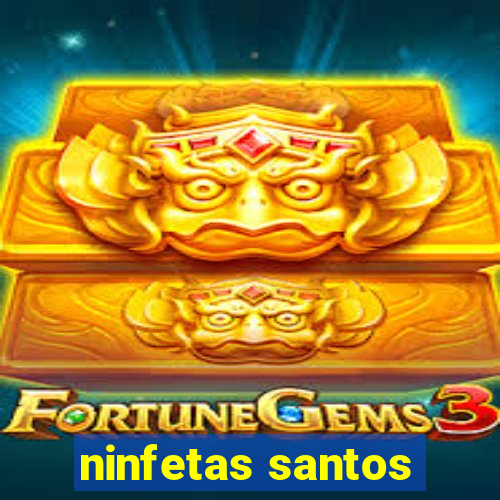 ninfetas santos
