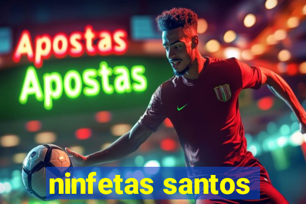 ninfetas santos