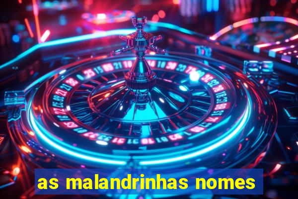 as malandrinhas nomes