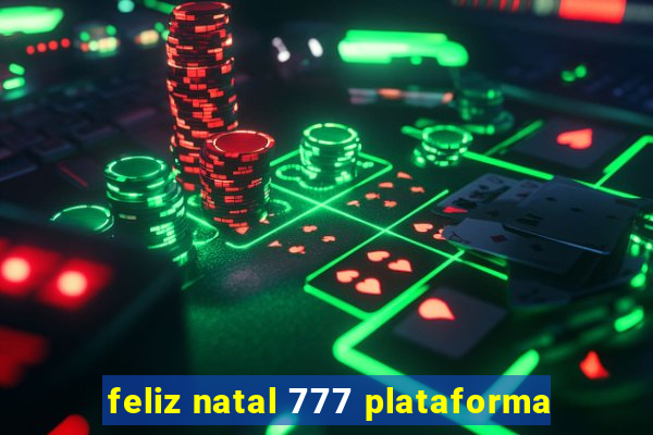 feliz natal 777 plataforma