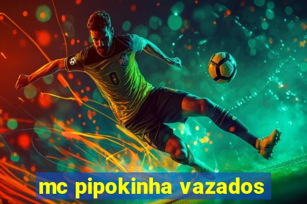 mc pipokinha vazados
