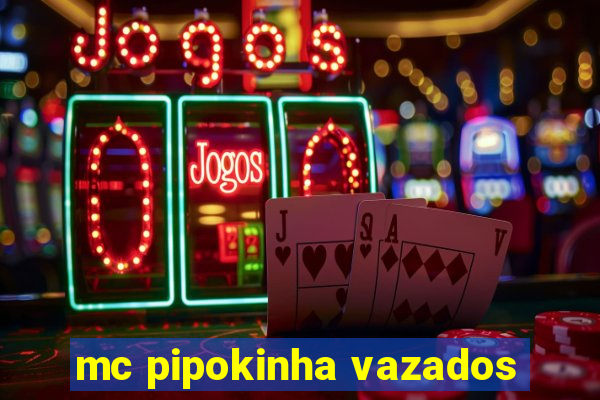 mc pipokinha vazados
