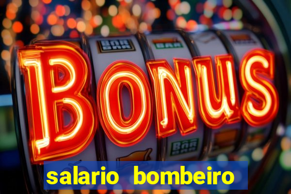 salario bombeiro militar bahia