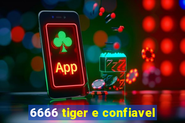 6666 tiger e confiavel