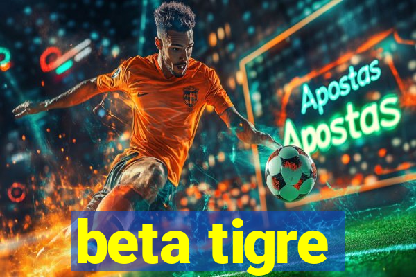 beta tigre