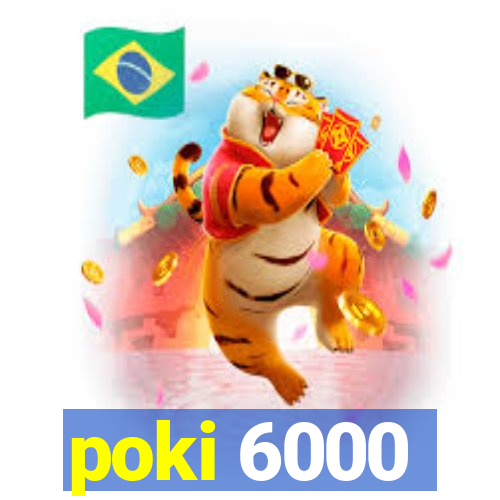 poki 6000