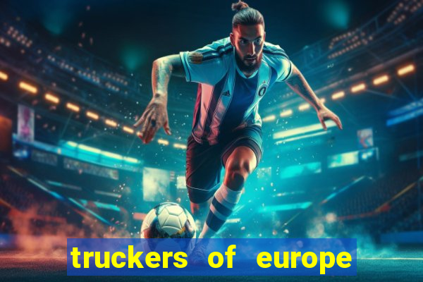 truckers of europe 3 dinheiro infinito
