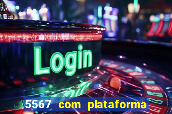 5567 com plataforma de jogos