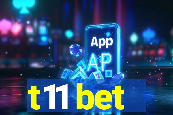 t11 bet