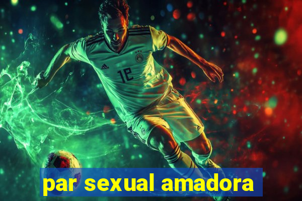 par sexual amadora