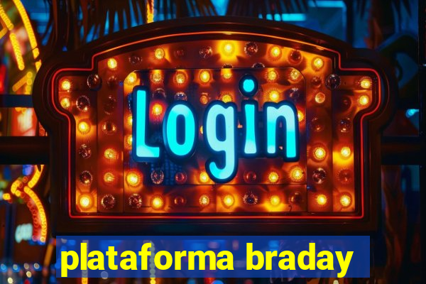 plataforma braday