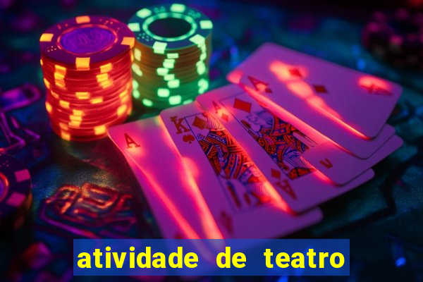 atividade de teatro 3 ano atividade de arte teatro 3