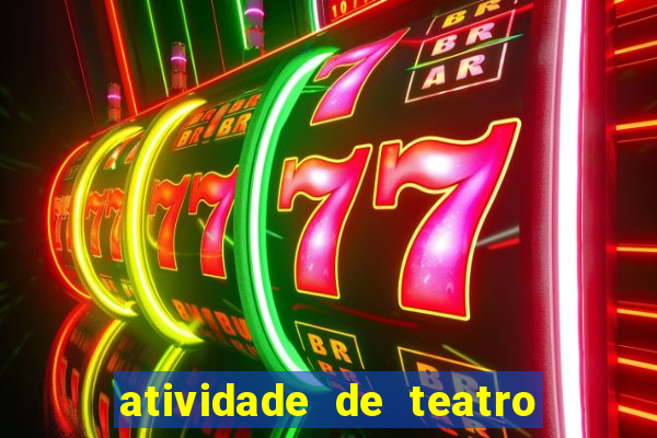 atividade de teatro 3 ano atividade de arte teatro 3