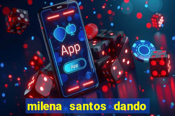 milena santos dando pro kid bengala
