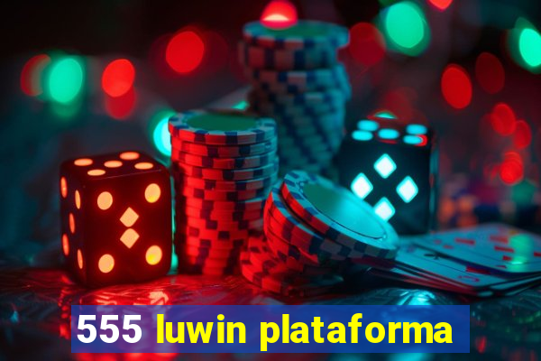 555 luwin plataforma