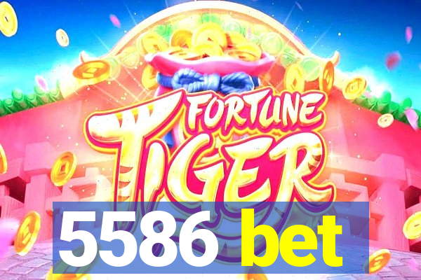 5586 bet