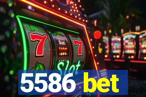 5586 bet