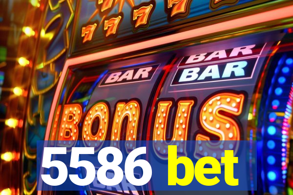5586 bet