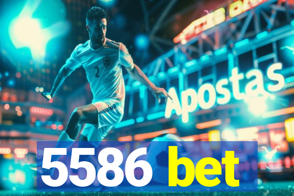 5586 bet