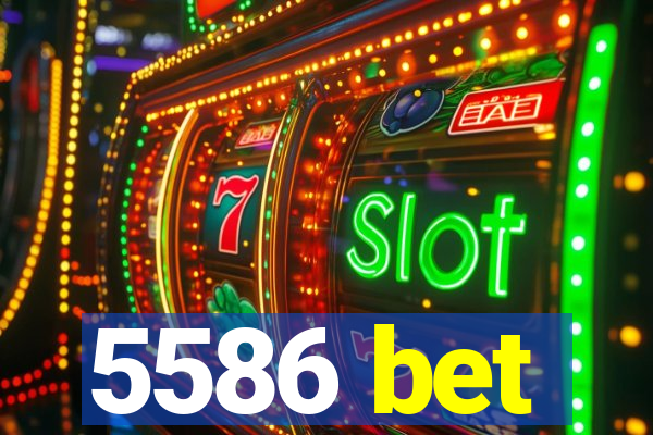5586 bet