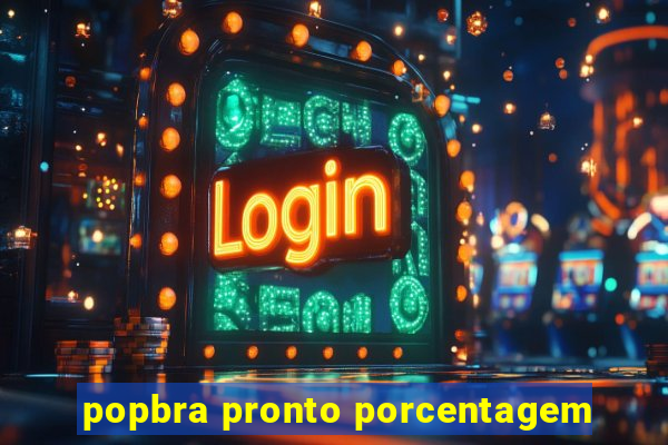 popbra pronto porcentagem