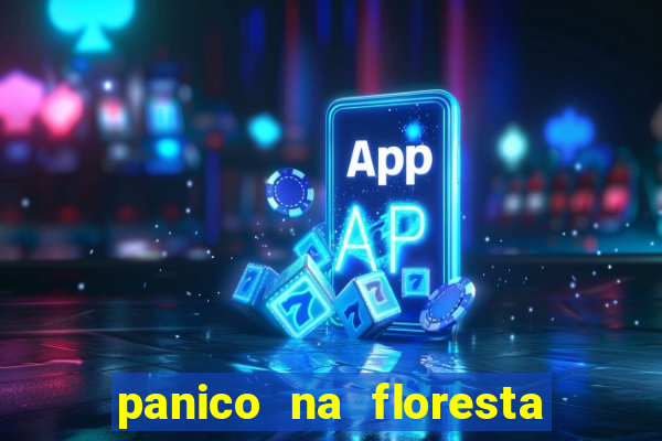 panico na floresta 4 filme completo dublado mega filmes