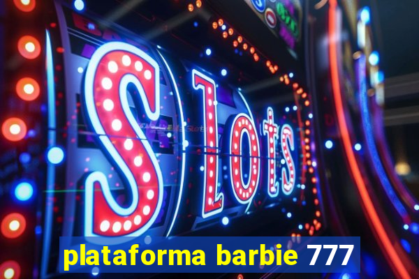 plataforma barbie 777