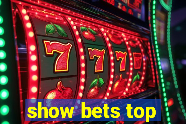 show bets top