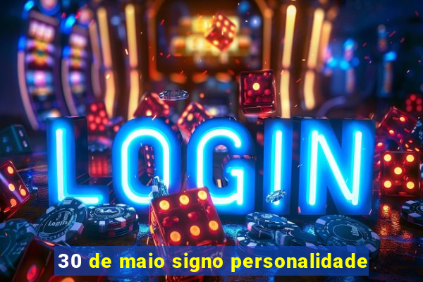 30 de maio signo personalidade