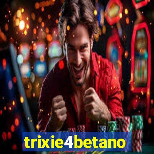 trixie4betano