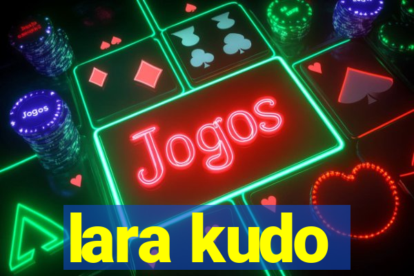 lara kudo
