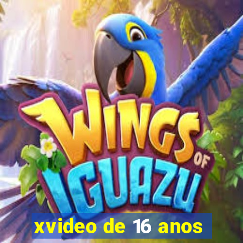 xvideo de 16 anos