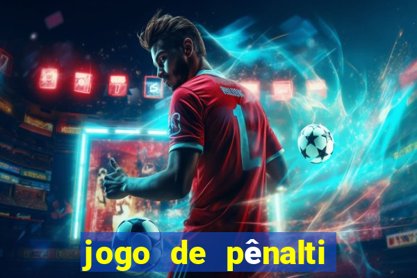 jogo de pênalti que ganha dinheiro