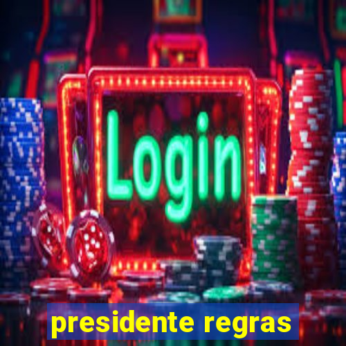 presidente regras