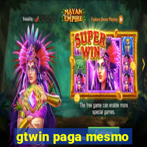 gtwin paga mesmo