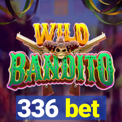 336 bet