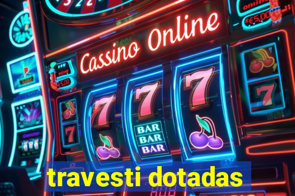 travesti dotadas