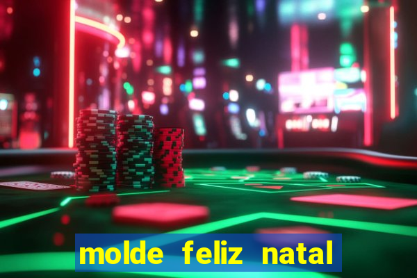 molde feliz natal para imprimir