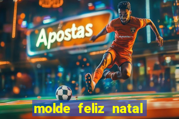 molde feliz natal para imprimir