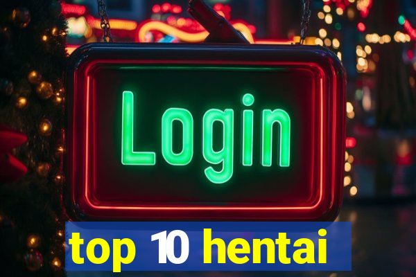top 10 hentai