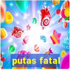 putas fatal