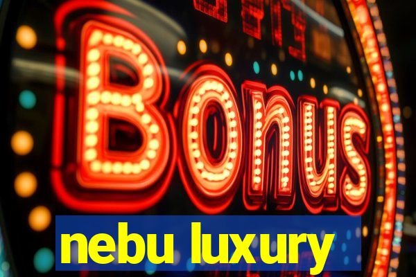 nebu luxury