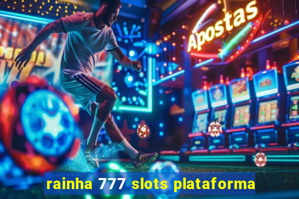 rainha 777 slots plataforma