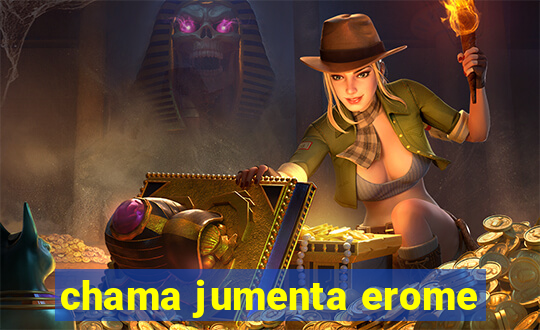 chama jumenta erome